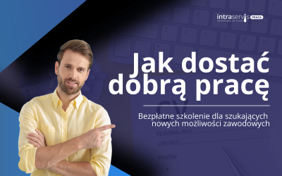 Jak znaleźć dobrą pracę? BEZPŁATNE szkolenie Intraservis Praca