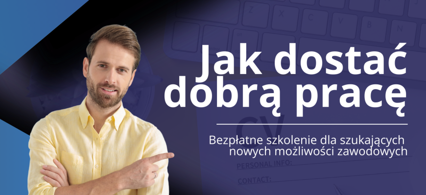 Jak znaleźć dobrą pracę? BEZPŁATNE szkolenie Intraservis Praca